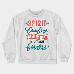 Spirit lead me where my trust is without border - Hillsong United Christian music faith Crewneck Sweatshirt